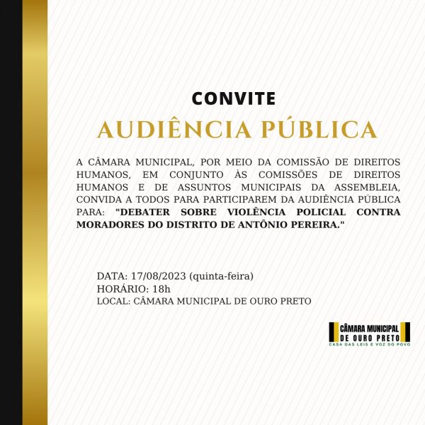 Câmara Municipal de Ouro Preto - Audiência Pública: Debater sobre violência policial contra moradores do distrito de Antônio Pereira